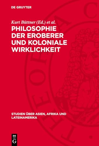 Philosophie der Eroberer und koloniale Wirklichkeit: Ostafrika 1884–1918 (Studien über Asien, Afrika und Lateinamerika, 21) (German Edition)
