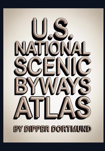 U.S. National Scenic Byways Atlas: Map Guide, Road Trip Planner, Historic Routes & Family Adventures