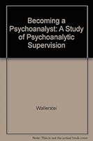 Becoming a Psychoanalyst: A Study of Psychoanalytic Supervision (Monograph of the Study Group on Supervision of the Committee) 0823604926 Book Cover