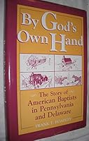 By God's Own Hand: The Story of American Baptists in Pennsylvania and Delaware 9996099350 Book Cover