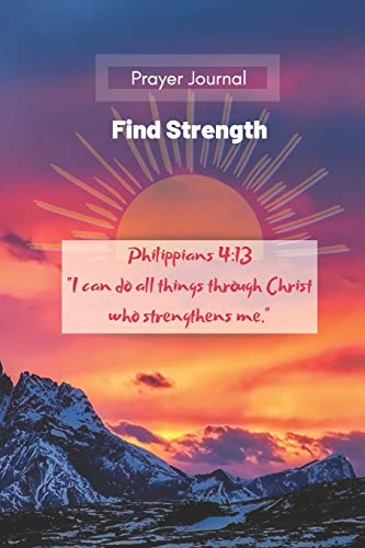 Prayer Journal : Find Strength : Philippians 4:13 