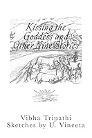 Kissing the Goddess and Other Nine Stories 1470011727 Book Cover