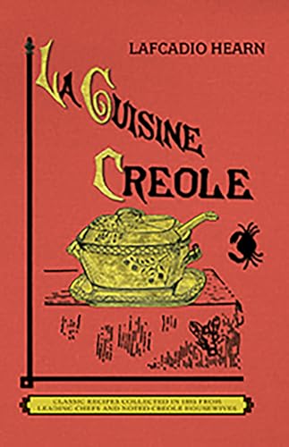 La Cuisine Creole: A Collection of Culinary Recipes From Leading Chefs and Noted Creole Housewives, Who Have Made New Orleans Famous for Its Cuisine (Cooking in America)