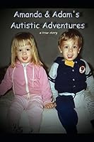 Amanda & Adam's Autistic Adventures: a true story B08DSX8T4C Book Cover