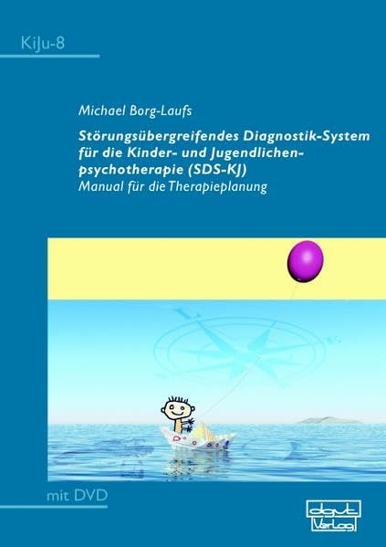 Störungsübergreifendes Diagnostik-System für die Kinder- und Jugendlichenpsychotherapie (SDS-KJ): Manual für die Therapieplanung (KiJu - Psychologie und Psychotherapie im Kindes- und Jugendalter)