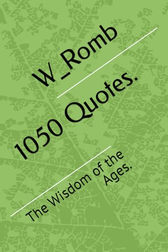 1050 Quotes.: The Wisdom of the Ages.