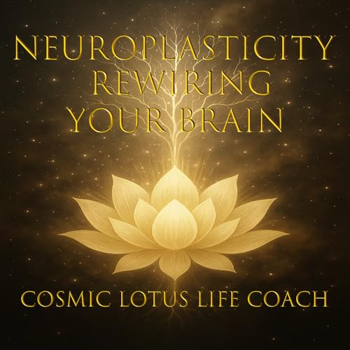 Neuroplasticity: Rewiring your Brain for Fulfillment and Success