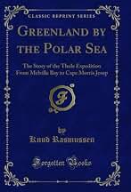 Greenland by the Polar Sea: The Story of the Thule Expedition From Melville Bay to Cape Morris Jesup (Classic Reprint)