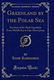  Greenland by the Polar Sea: The Story of the Thule Expedition From Melville Bay to Cape Morris Jesup (Classic Reprint) (English Edition)