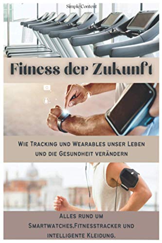 Fitness der Zukunft: Wie Tracking und Wearables unser Leben und die Gesundheit verändern. Alles rund um Smartwatches, Fitnesstracker und intelligente Kleidung.
