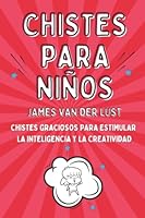 Libro de Chistes para Niños - Chistes Graciosos para Estimular la Inteligencia y la Creatividad: Chistes Cortos y Fáciles de Recordar para Niñas y ... y la Creatividad) (Spanish Edition) B0BPQJXFVY Book Cover