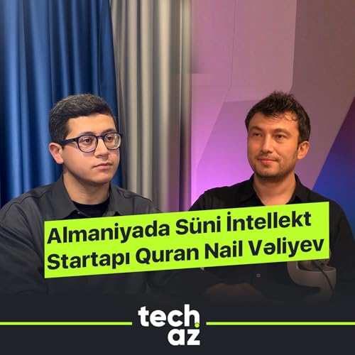 Almaniyada Startap Quran Nail Vəliyev - Youzu AI | Techaz Podkast
