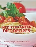  Mediterranean Diet Recipes Blank Recipe Journal Cookbook: Perfect Professional Blank Ultimate Journal Diary Notebook, Family Cooking Journal, Food ... Print 8.5\