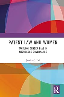 Patent Law and Women: Tackling Gender Bias in Knowledge Governance
