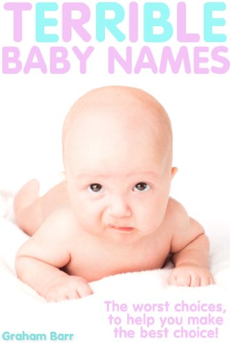 Terrible Baby Names Kindle Edition By Barr Graham Barr Katrina Health Fitness Dieting Kindle Ebooks Amazon Com