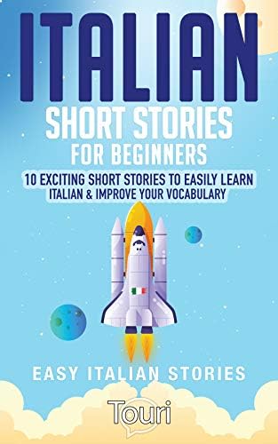 Italian Short Stories for Beginners: 10 Exciting Short Stories to Easily Learn Italian & Improve Your Vocabulary (Easy Italian Stories Vol. 1) (Italian Edition)