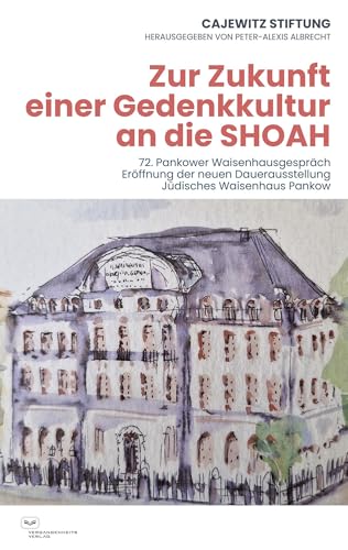 Zur Zukunft einer Gedenkkultur an die SHOAH: 72. Pankower Waisenhausgespräch 3. März 2025. Eröffnung der neuen Dauerausstellung Jüdisches Waisenhaus Pankow