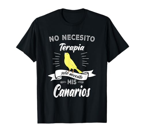 No necesito terapia solo necesito mis canarios Camiseta