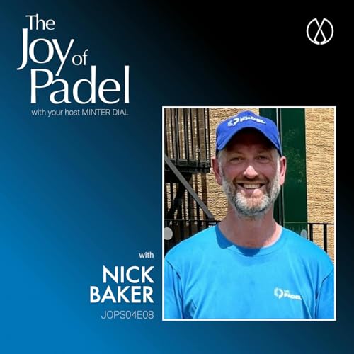 Club Foundations: Nick Baker&rsquo;s Formula for Padel Success and Social Connection (JOPS04E08)