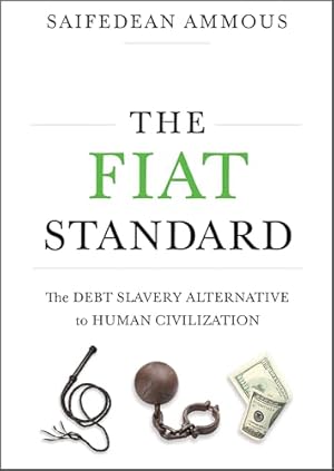 The Fiat Standard: Debt Slavery Alternative to Human Civilization