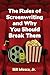 The Rules of Screenwriting and Why You Should Break Them