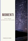  Momenti: Poesie dell\'adolescenza e dell\'età adulta