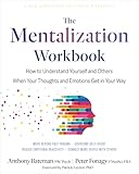 The Mentalization Workbook: How to Understand Yourself and Others When Your Thoughts and Emotions Get in Your Way (English Edition)