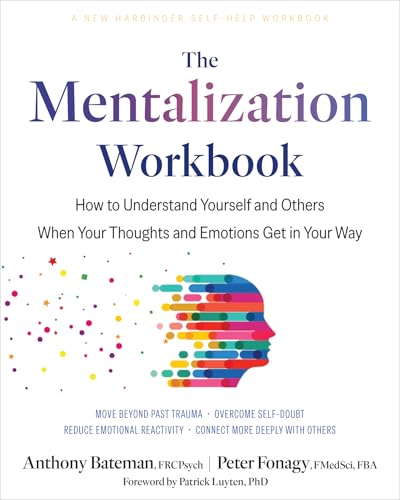 The Mentalization Workbook: How to Understand Yourself and Others When