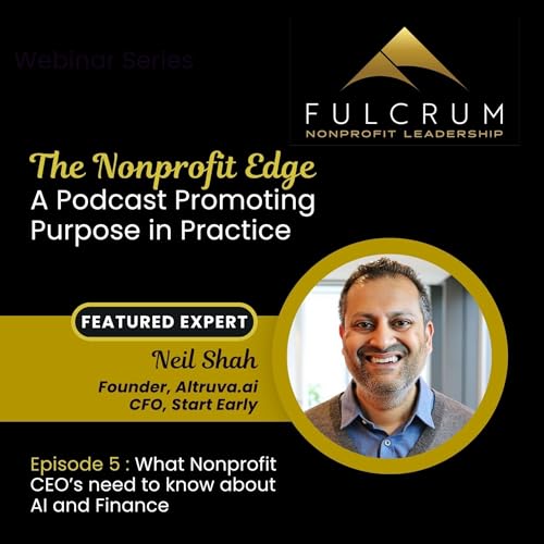 The Nonprofit Edge: A Conversation with Neil Shah - Episode 5