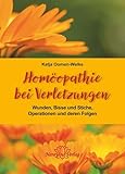 Homöopathie bei Verletzungen: Wunden, Bisse und Stiche, Operationen und deren Folgen - Katja Oomen-Welke 