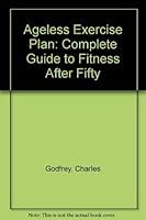 Ageless Exercise Plan: Complete Guide to Fitness After Fifty 077060028X Book Cover