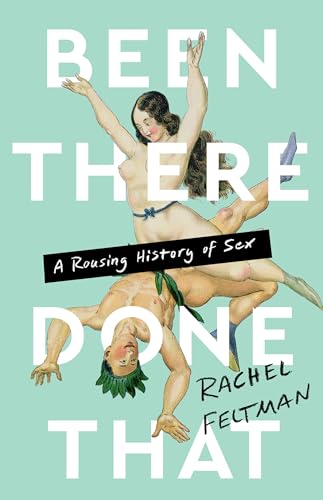 Been There, Done That: A Rousing History of Sex