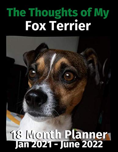 The Thoughts of My Fox Terrier: 18 Month Planner Jan 2021-June 2022