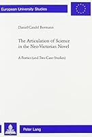 The Articulation of Science in the Neo-Victorian Novel: A Poetics (And Two Case-Studies (Europaische Hochschulschriften) 0820459313 Book Cover