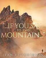 "... If You Say to this Mountain ...": Reclaiming Our Captured Culture 0964800837 Book Cover