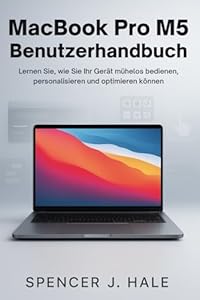 MacBook Pro M5 Benutzerhandbuch: Lernen Sie, wie Sie Ihr Gerät mühelos bedienen, personalisieren und optimieren können