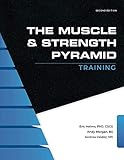 The Muscle and Strength Pyramid: Training - Eric Russell Helms, Andy Morgan, Andrea Marie Valdez 