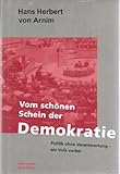 Vom schönen Schein der Demokratie : Politik ohne Verantwortung - am Volk vorbei - Hans Herbert von Arnim 