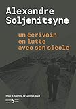 Alexandre Soljenitsyne un &Atilde;&copy;crivain en lutte avec son si&Atilde;&uml;cle (SYRTES IMAGE)