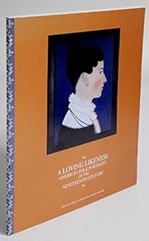 A Loving Likeness - American Folk Portraits of the Nineteenth Century