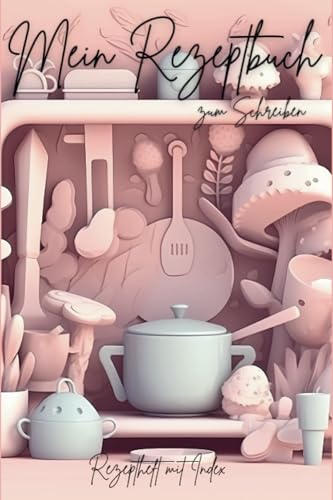 Mein Rezeptbuch zum Schreiben: Rezeptheft mit Index