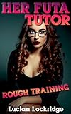 Her Futa Tutor: Rough Training (Dominant Futas with Women)