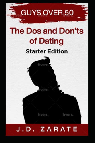 Guys Over 50: The Dos and Don'ts of Dating. Starter edition