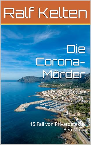 Die Corona-Mörder: 15.Fall von Privatdetektiv Ben Malle (Gelber Mallorca-Krimi)