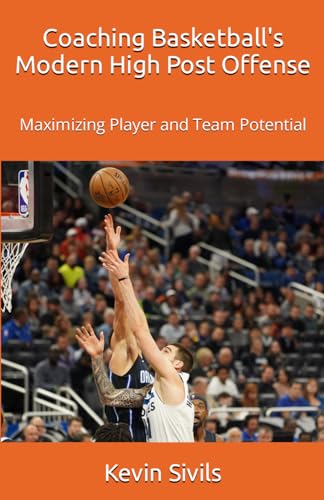Coaching Basketball's Modern High Post Offense: Maximizing Player and Team Potential