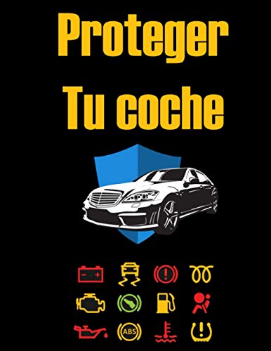Proteger tu coche: Libro de mantenimiento|registro reparaciones y del mantenimiento coches (Spanish Proteger tu coche: Libro de mantenimiento|registro reparaciones y del mantenimiento coches (Spanish