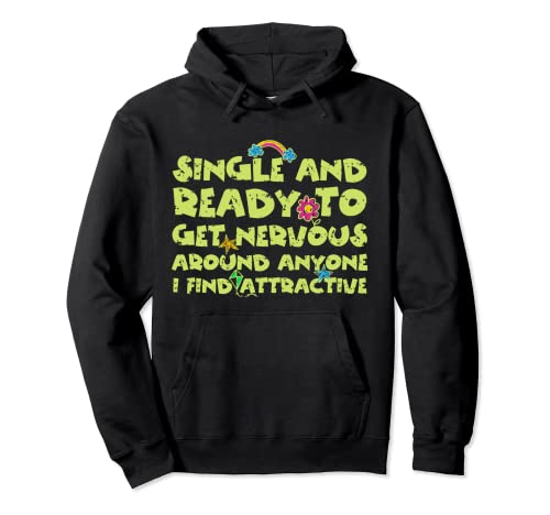 Single Ready To Get Nervous Around Anyone I Find Attractive Sudadera con Capucha