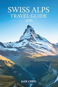 Swiss Alps Travel Guide 2026
