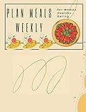 Plan meals weekly for Women Healthy Eating: Track and review all weekly meals,Healthy eating chart...