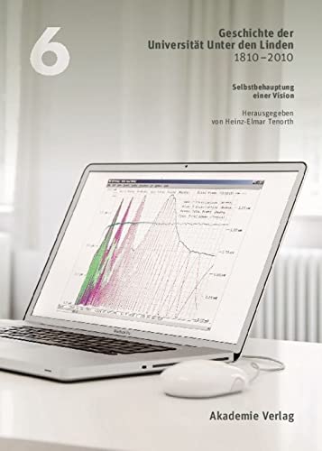 Geschichte Der Universität Unter Den Linden 1810-2010: Praxis Ihrer Disziplinen: Selbstbehauptung Einer Vision (6)